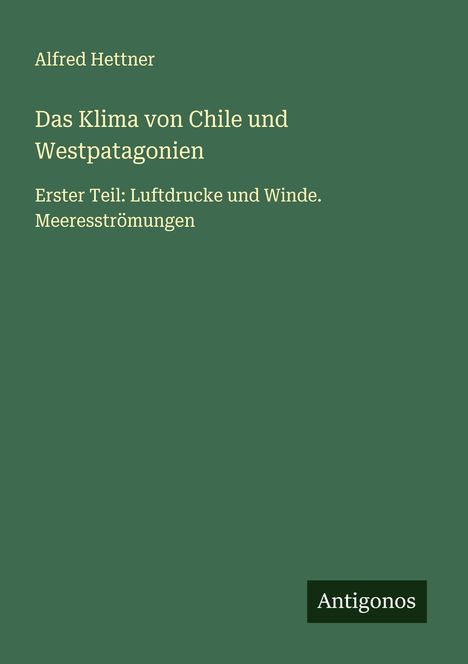 Alfred Hettner: Das Klima von Chile und Westpatagonien, Buch