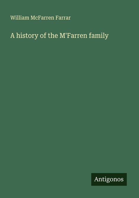William McFarren Farrar: A history of the M'Farren family, Buch