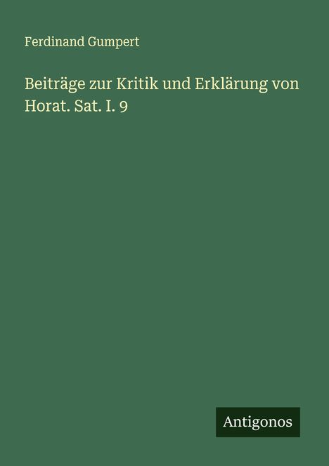 Ferdinand Gumpert: Beiträge zur Kritik und Erklärung von Horat. Sat. I. 9, Buch