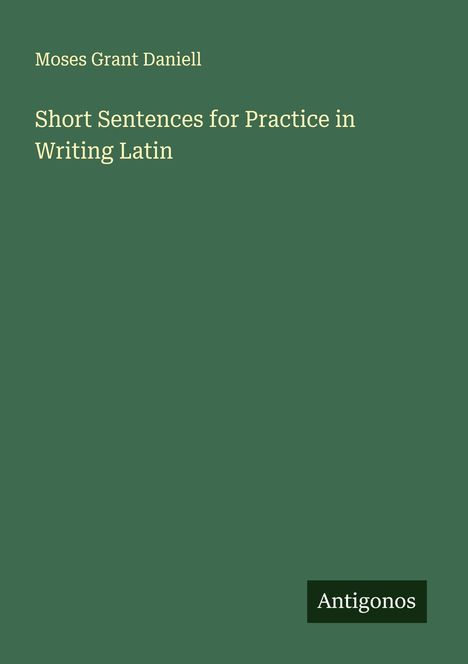 Moses Grant Daniell: Short Sentences for Practice in Writing Latin, Buch