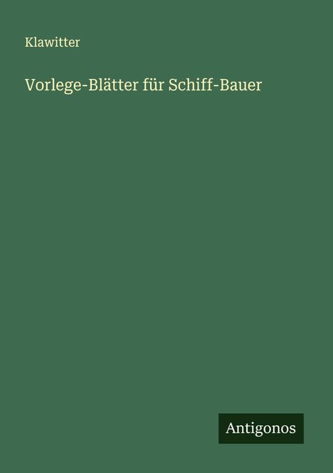 Klawitter: Vorlege-Blätter für Schiff-Bauer, Buch
