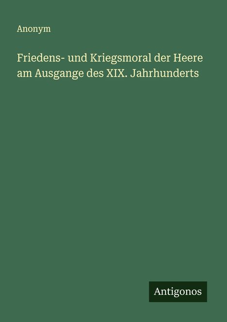 Anonym: Friedens- und Kriegsmoral der Heere am Ausgange des XIX. Jahrhunderts, Buch