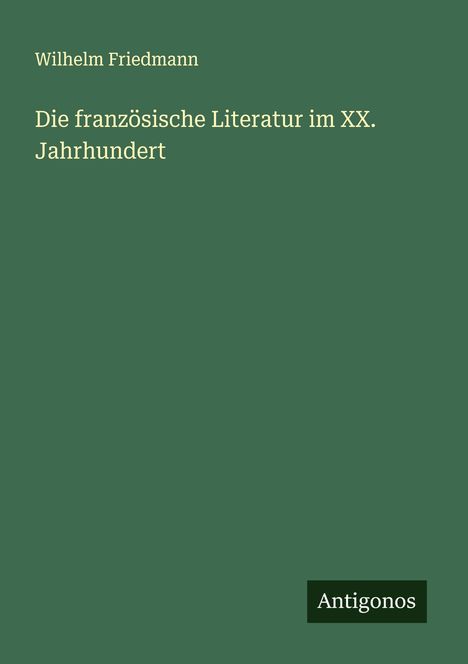 Wilhelm Friedmann: Die französische Literatur im XX. Jahrhundert, Buch