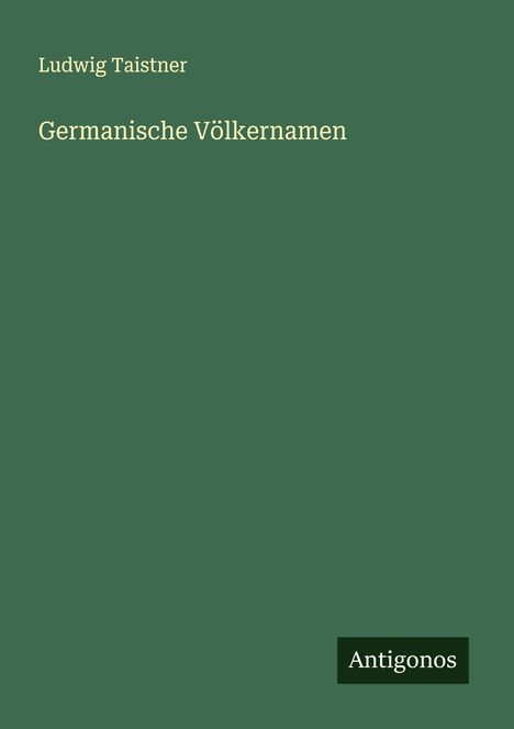 Ludwig Taistner: Germanische Völkernamen, Buch