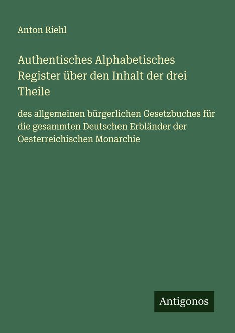 Anton Riehl: Authentisches Alphabetisches Register über den Inhalt der drei Theile, Buch