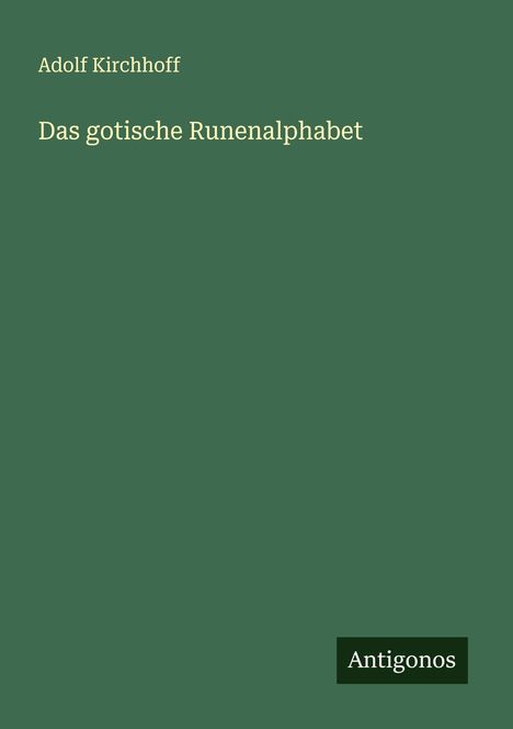 Adolf Kirchhoff: Das gotische Runenalphabet, Buch