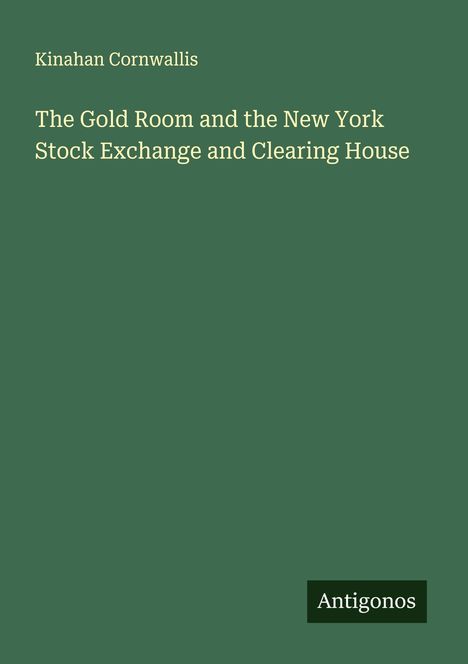 Kinahan Cornwallis: The Gold Room and the New York Stock Exchange and Clearing House, Buch