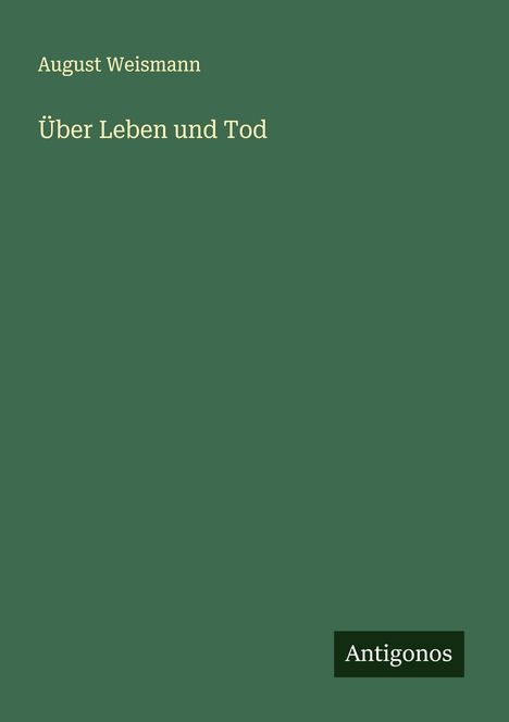 August Weismann: Über Leben und Tod, Buch