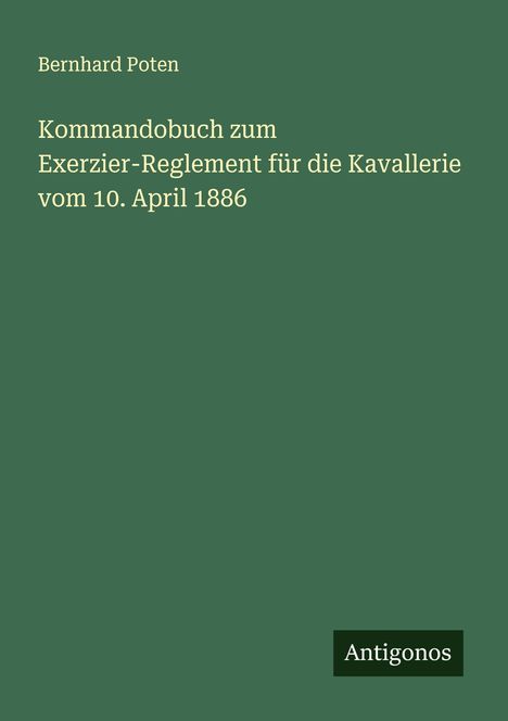 Bernhard Poten: Kommandobuch zum Exerzier-Reglement für die Kavallerie vom 10. April 1886, Buch