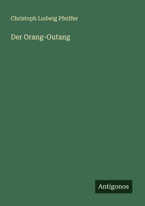 Christoph Ludwig Pfeiffer: Der Orang-Outang, Buch