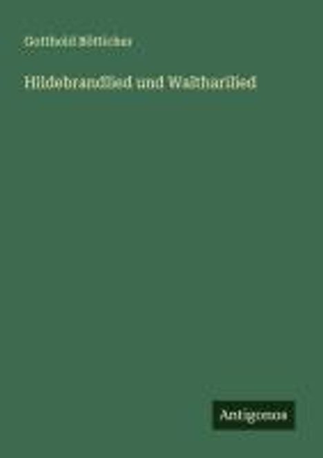 Gotthold Bötticher: Hildebrandlied und Waltharilied, Buch