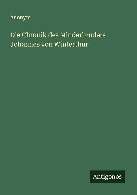 Anonym: Die Chronik des Minderbruders Johannes von Winterthur, Buch