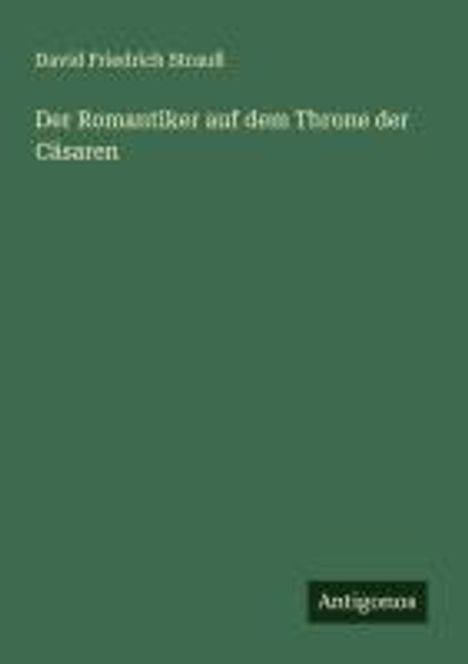 David Friedrich Strauß: Der Romantiker auf dem Throne der Cäsaren, Buch