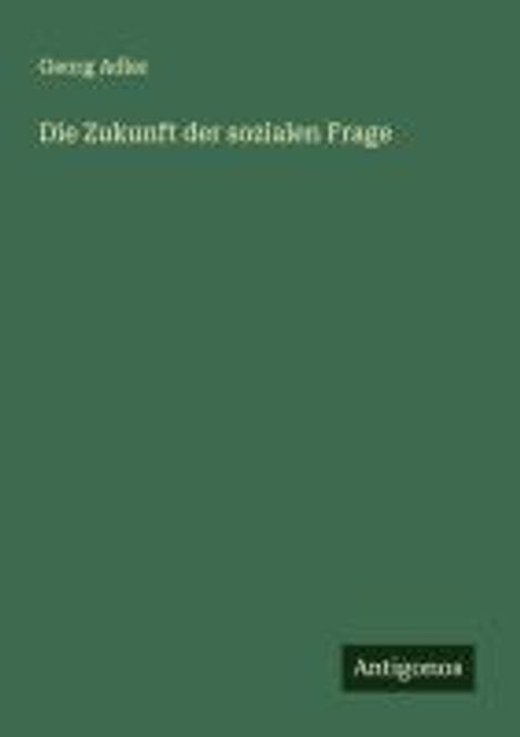 Georg Adler: Die Zukunft der sozialen Frage, Buch