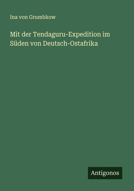 Ina von Grumbkow: Mit der Tendaguru-Expedition im Süden von Deutsch-Ostafrika, Buch