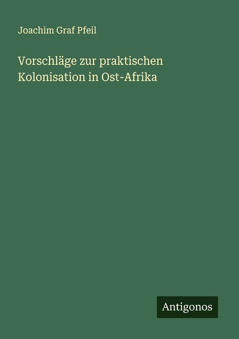 Joachim Graf Pfeil: Vorschläge zur praktischen Kolonisation in Ost-Afrika, Buch