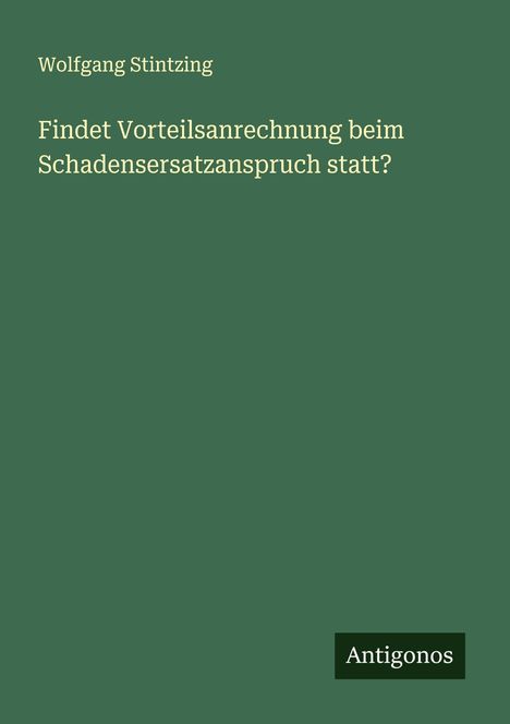 Wolfgang Stintzing: Findet Vorteilsanrechnung beim Schadensersatzanspruch statt?, Buch
