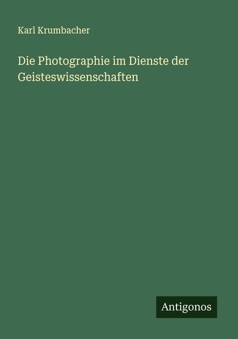 Karl Krumbacher: Die Photographie im Dienste der Geisteswissenschaften, Buch