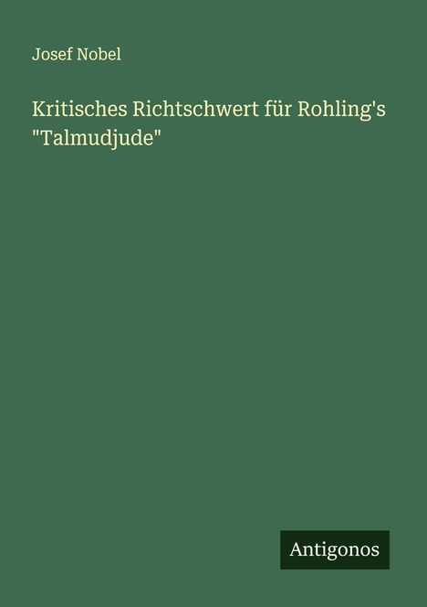 Josef Nobel: Kritisches Richtschwert für Rohling's "Talmudjude", Buch