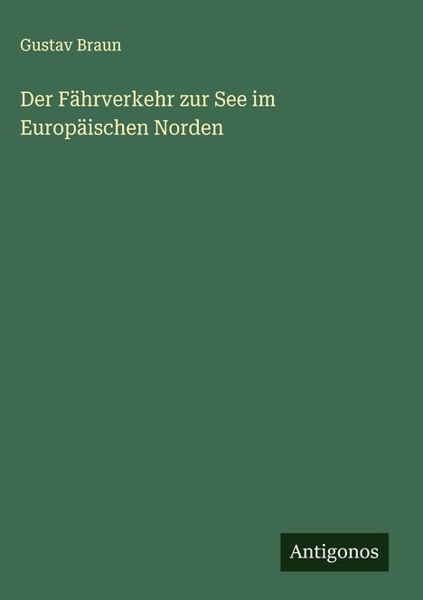 Gustav Braun: Der Fährverkehr zur See im Europäischen Norden, Buch
