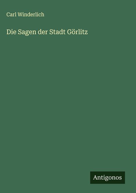 Carl Winderlich: Die Sagen der Stadt Görlitz, Buch