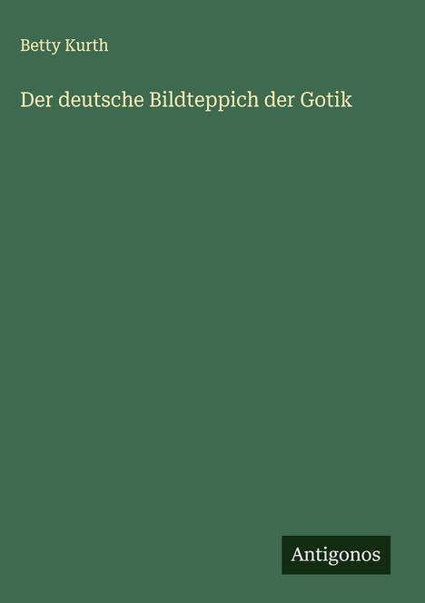 Betty Kurth: Der deutsche Bildteppich der Gotik, Buch