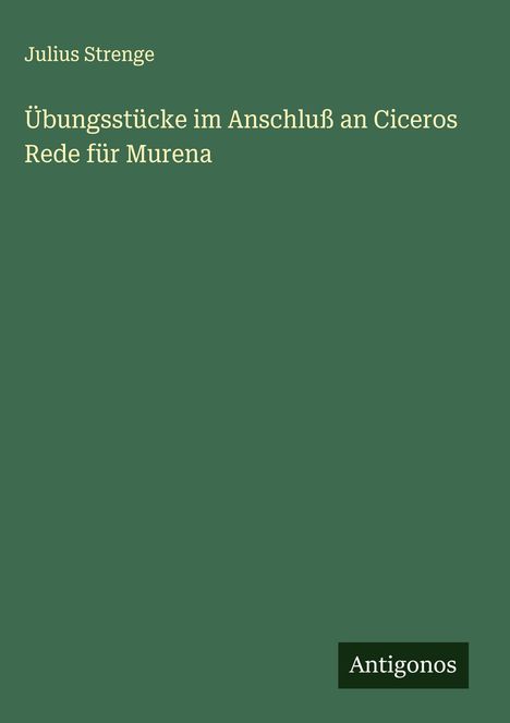 Julius Strenge: Übungsstücke im Anschluß an Ciceros Rede für Murena, Buch
