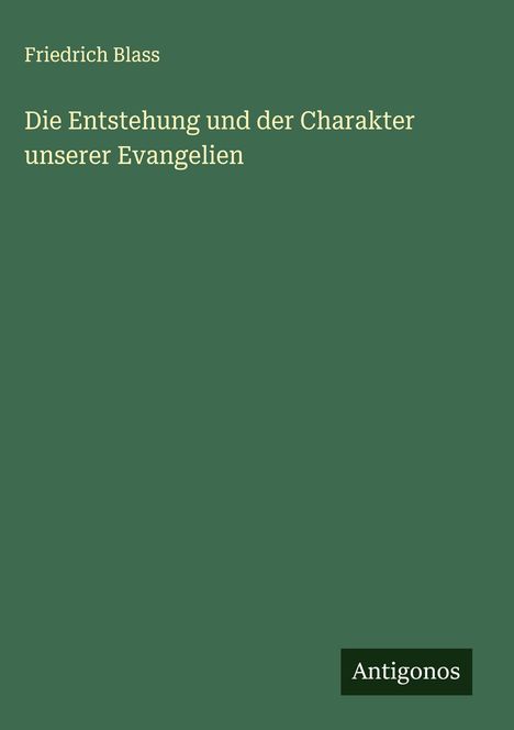 Friedrich Blass: Die Entstehung und der Charakter unserer Evangelien, Buch