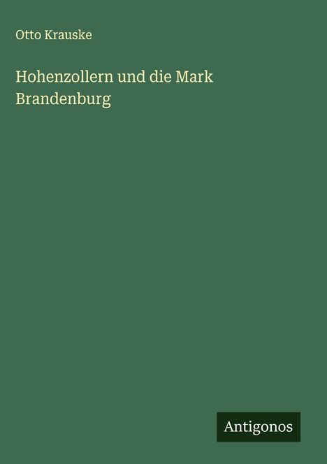 Otto Krauske: Hohenzollern und die Mark Brandenburg, Buch