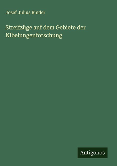 Josef Julius Binder: Streifzüge auf dem Gebiete der Nibelungenforschung, Buch