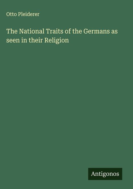 Otto Pleiderer: The National Traits of the Germans as seen in their Religion, Buch