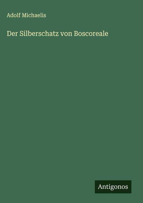 Adolf Michaelis: Der Silberschatz von Boscoreale, Buch