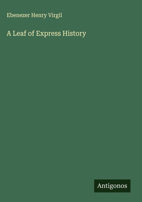 Ebenezer Henry Virgil: A Leaf of Express History, Buch