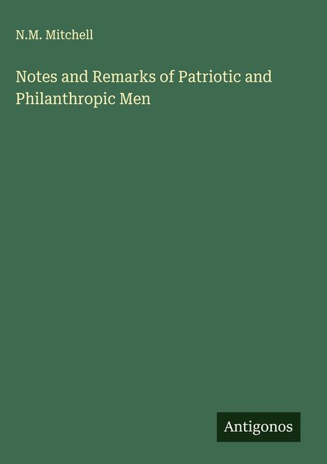 N. M. Mitchell: Notes and Remarks of Patriotic and Philanthropic Men, Buch
