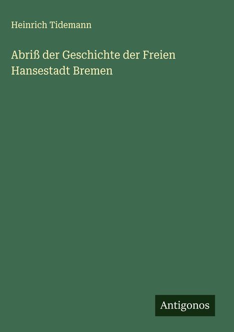 Heinrich Tidemann: Abriß der Geschichte der Freien Hansestadt Bremen, Buch