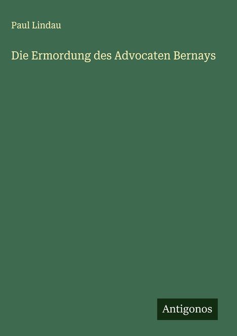 Paul Lindau: Die Ermordung des Advocaten Bernays, Buch