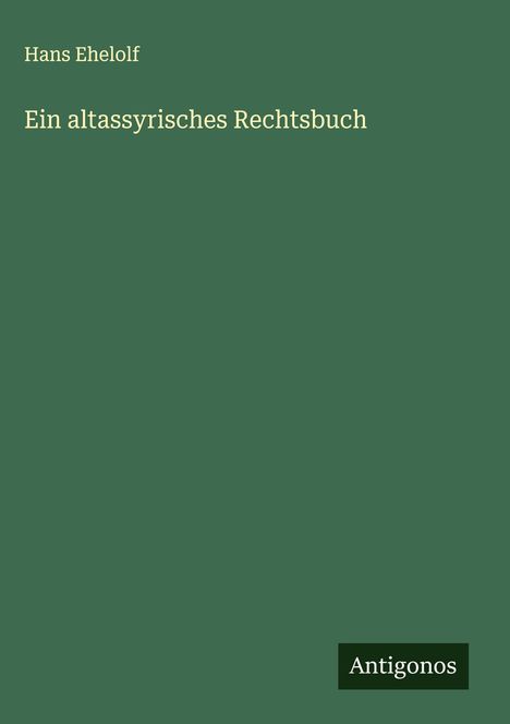 Hans Ehelolf: Ein altassyrisches Rechtsbuch, Buch
