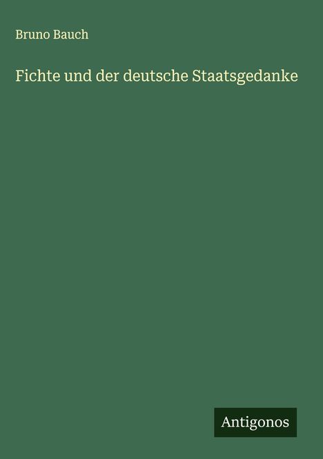 Bruno Bauch: Fichte und der deutsche Staatsgedanke, Buch