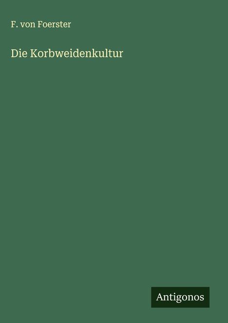 F. Von Foerster: Die Korbweidenkultur, Buch