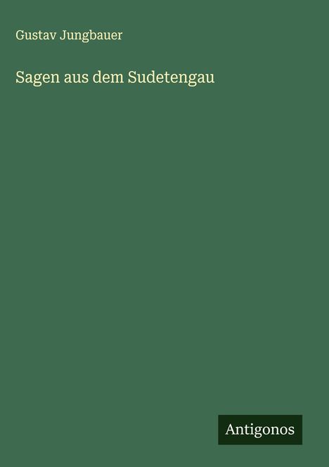 Gustav Jungbauer: Sagen aus dem Sudetengau, Buch