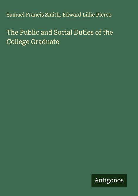 Samuel Francis Smith: The Public and Social Duties of the College Graduate, Buch