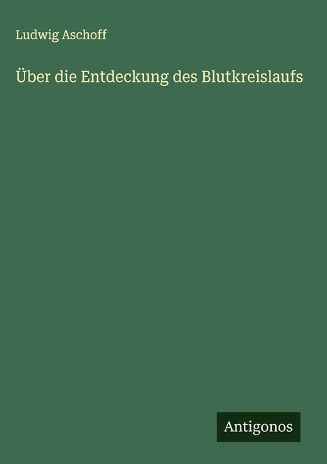 Ludwig Aschoff: Über die Entdeckung des Blutkreislaufs, Buch
