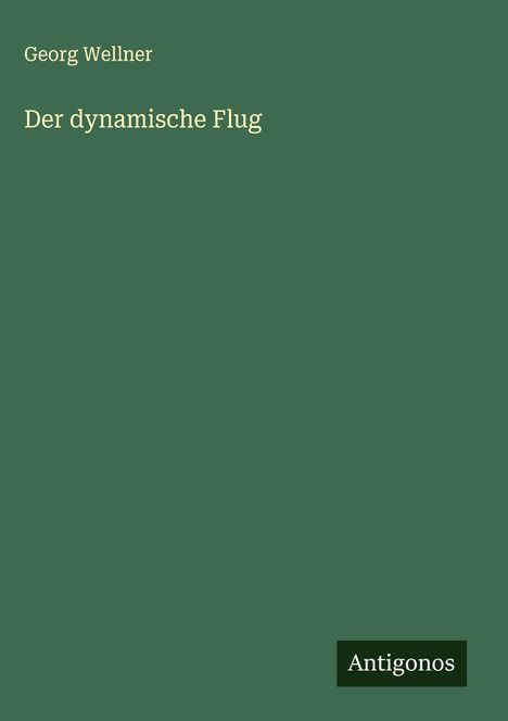 Georg Wellner: Der dynamische Flug, Buch