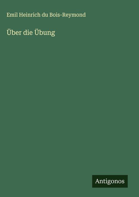 Emil Heinrich Du Bois-Reymond: Über die Übung, Buch