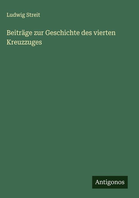 Ludwig Streit: Beiträge zur Geschichte des vierten Kreuzzuges, Buch