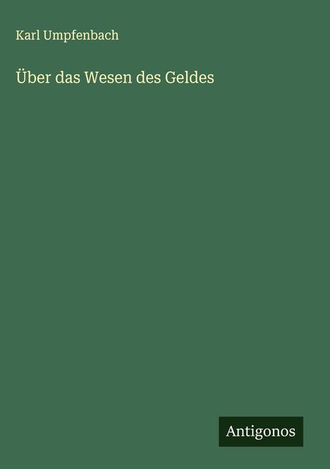 Karl Umpfenbach: Über das Wesen des Geldes, Buch