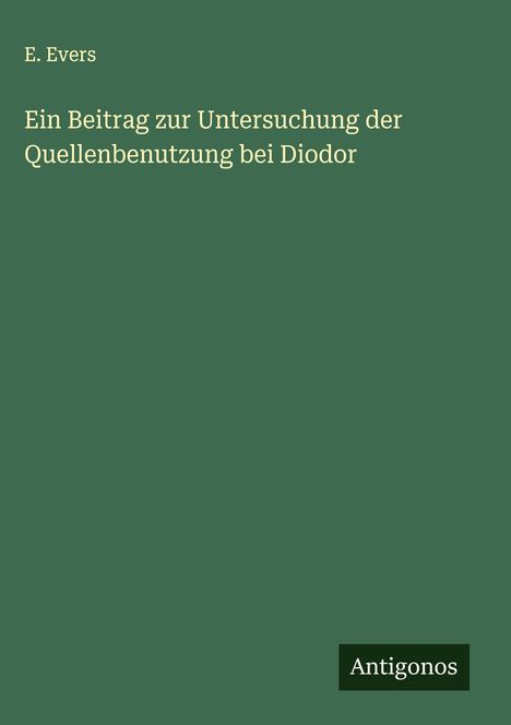 E. Evers: Ein Beitrag zur Untersuchung der Quellenbenutzung bei Diodor, Buch