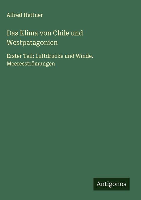 Alfred Hettner: Das Klima von Chile und Westpatagonien, Buch