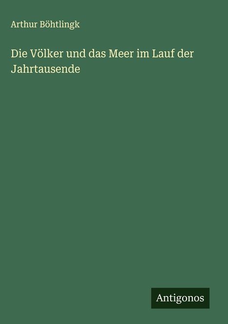 Arthur Böhtlingk: Die Völker und das Meer im Lauf der Jahrtausende, Buch