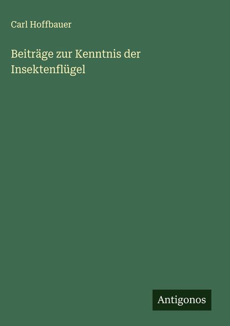 Carl Hoffbauer: Beiträge zur Kenntnis der Insektenflügel, Buch